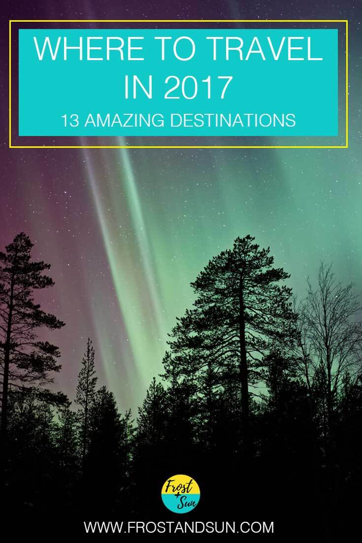 From bustling cities to remote adventures, check out my recommendations on where to travel in 2017.
