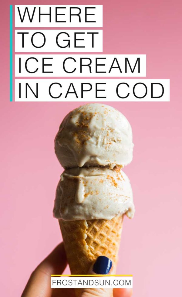 20 Delightful Places to Get Ice Cream in Cape Cod Frost + Sun
