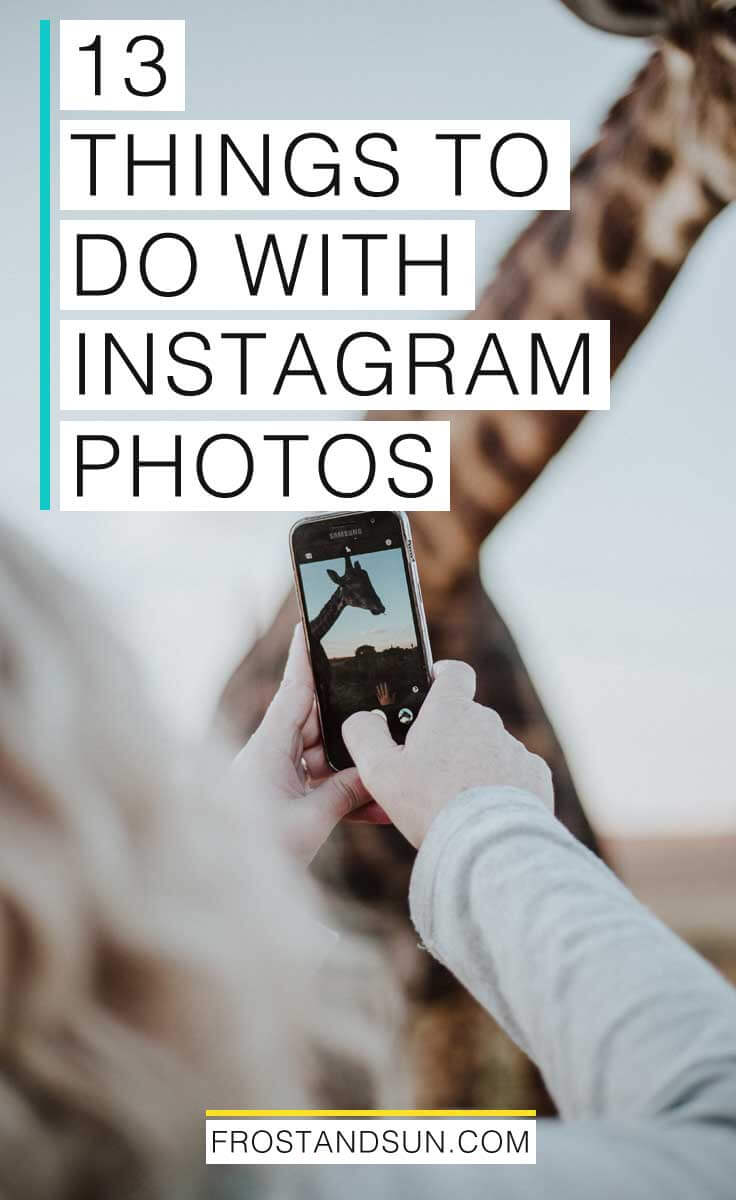 Photo of a woman taking a picture of a giraffe with an iPhone. Overlying text reads: 13 Things to Do with Instagram Photos