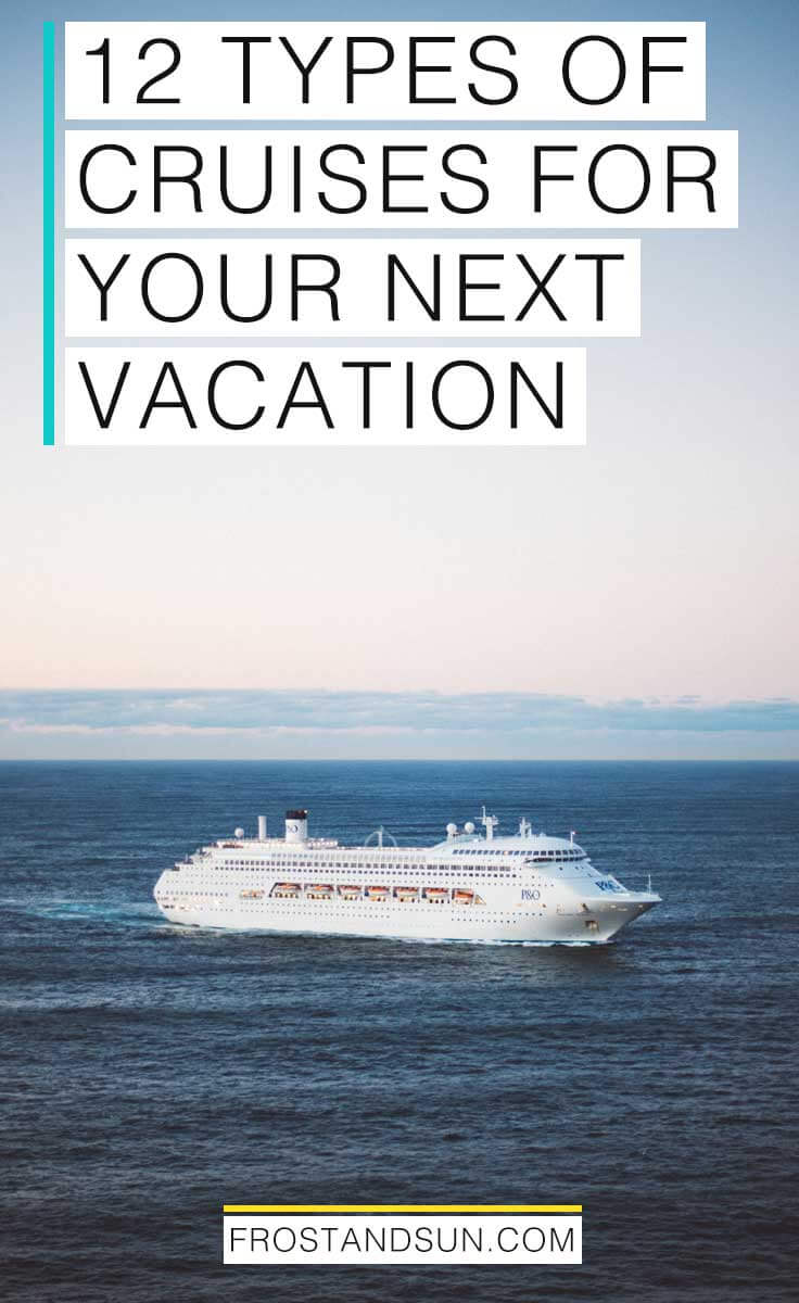 Check out these 12 types of cruises for your next vacation. Even if you don\'t think you\'re the cruise type, I bet you\'ll find one you\'re interested in! #cruises #cruisetraveltips