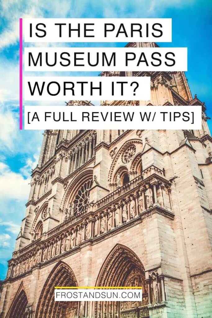 Photograph of the Notre Dame Cathedral in Paris. Overlying text reads "Is the Paris Museum Pass Worth it? A Full Review with Tips."