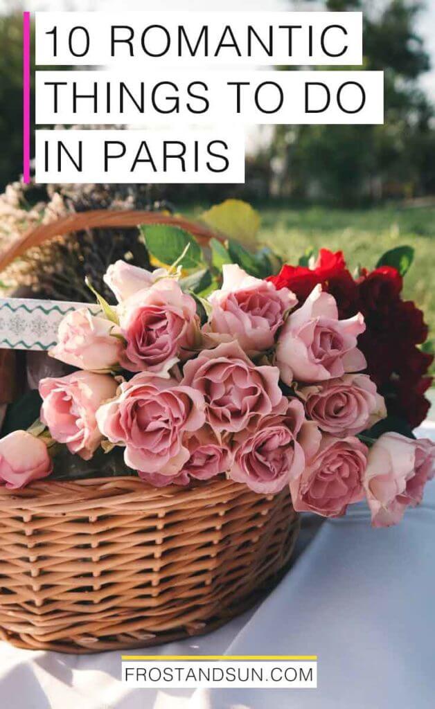 Tall image of a basket of pink and red roses on top of a white blanket. Overlying text reads, "10 Romantic Things to do in Paris."