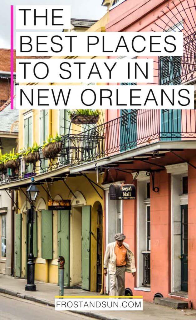 Photo of yellow and coral buildings in New Orleans' colorful French Quarter neighborhood. Overlying text reads "The Best Places to Stay in New Orleans."