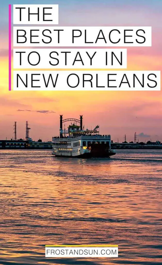 Photo of a paddleboat on the Mississippi River during an orange and pink sunset. Overlying text reads "The Best Places to Stay in New Orleans."