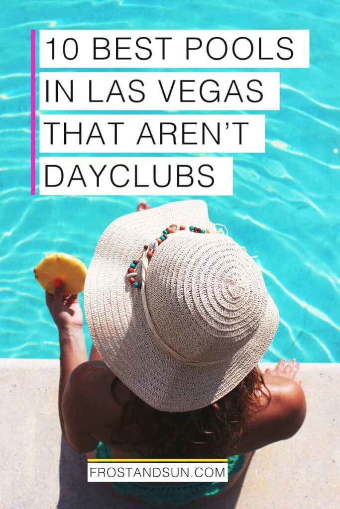 Closeup of a woman sitting at the edge of a pool. Overlying text reads "10 Best Pools in Las Vegas that Aren't Dayclubs."