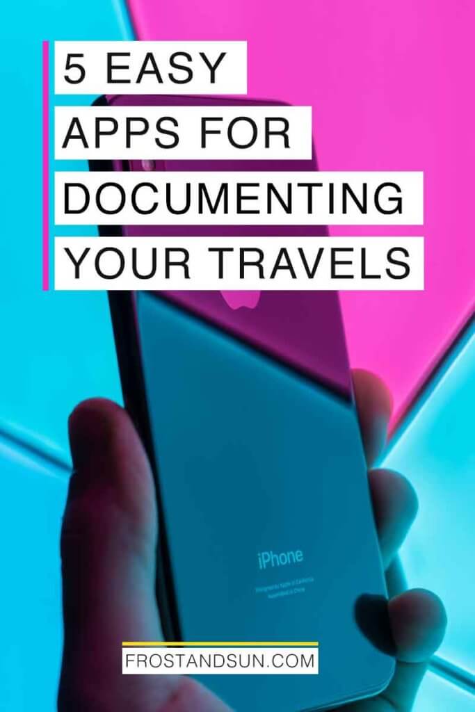 Photo of a hand holding an iPhone that is reflecting hot pink and turquoise lights in the background. Overlying text reads "5 Easy Apps for Documenting Your Travels."