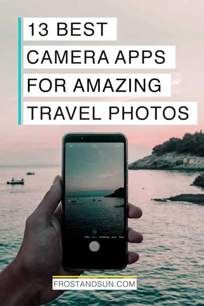 Photo of a person holding an iPhone while taking a picture of an ocean landscape. Overlying text reads "13 Best Camera Apps for Amazing Travel Photos."