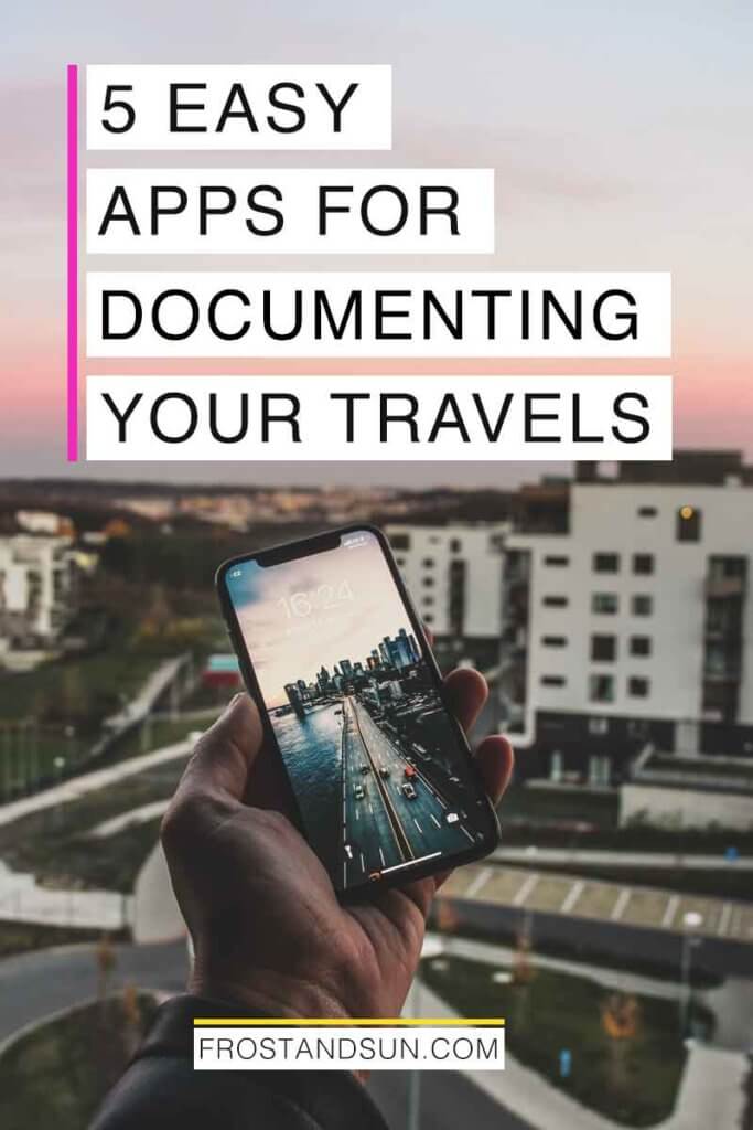 Photo of a man holding an iphone in front of a city landscape. Overlying text reads "5 Easy Apps for Documenting Your Travels."