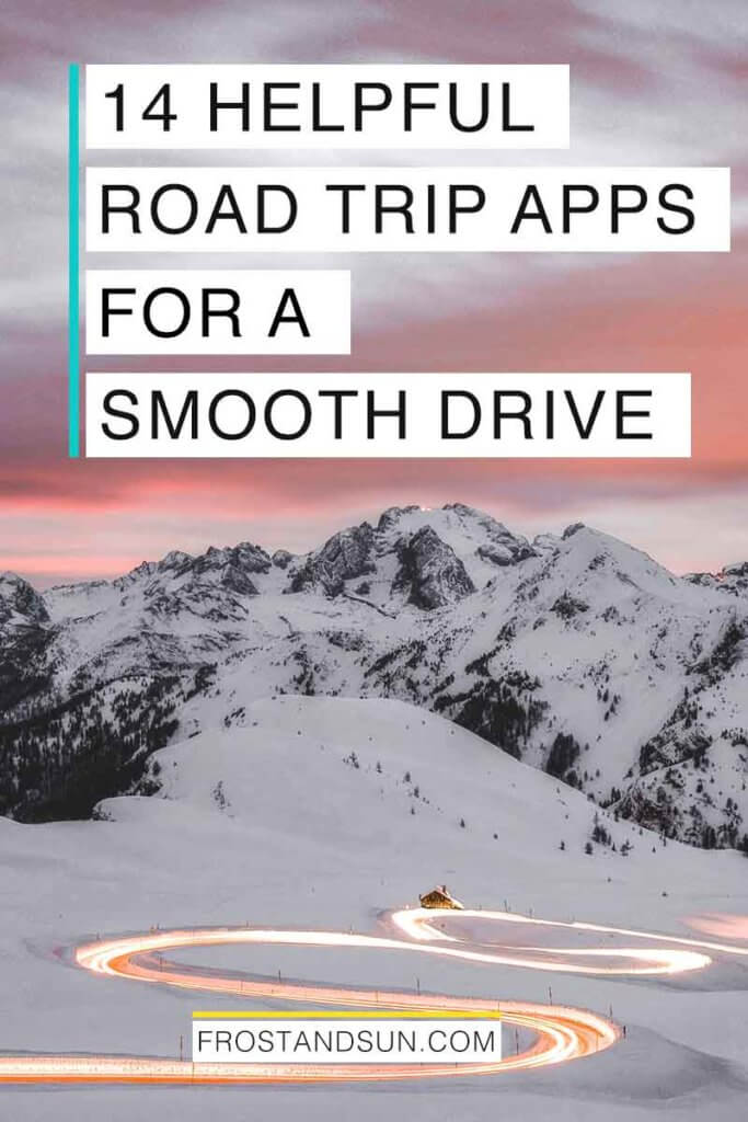 Photo of snow covered mountains with a winding road and light trails from a car. Overlying text reads "14 Helpful Road Trip Apps for a Smooth Drive."