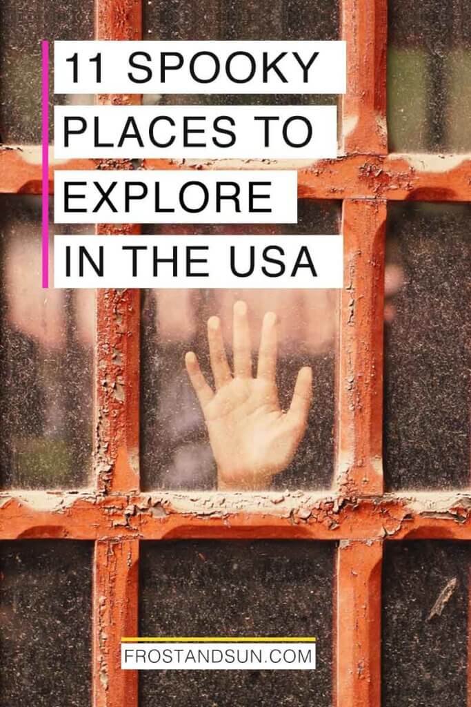 Closeup of a hand against a window with red, weathered and chipped windowpanes. Overlying text reads "11 Spooky Places to Explore in the USA."