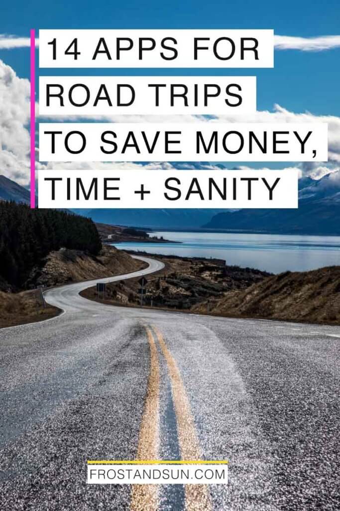 Landscape view of a road winding through mountains on the edge of a lake. Overlying text reads "14 Apps for Road Trips to Save Money, Time + Sanity."