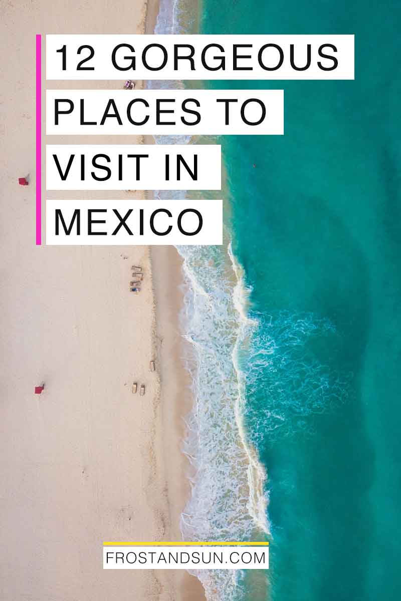 The 12 Best Places to Visit in Mexico