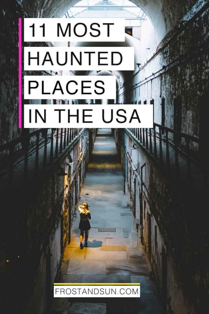 Aerial view of a woman walking down a dark and creepy hallway. Overlying text reads "11 Most Haunted Places in the USA."