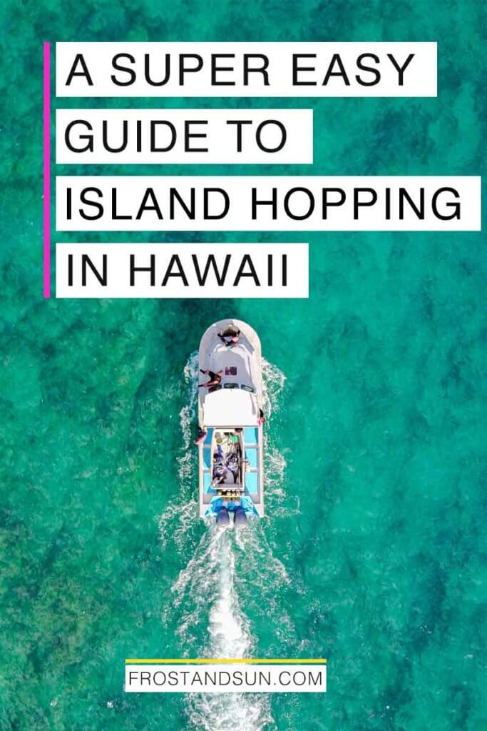 Aerial view of a small motorboat speeding through turquoise waters. Overlying text reads "A Super Easy Guide to Island Hopping in Hawaii."