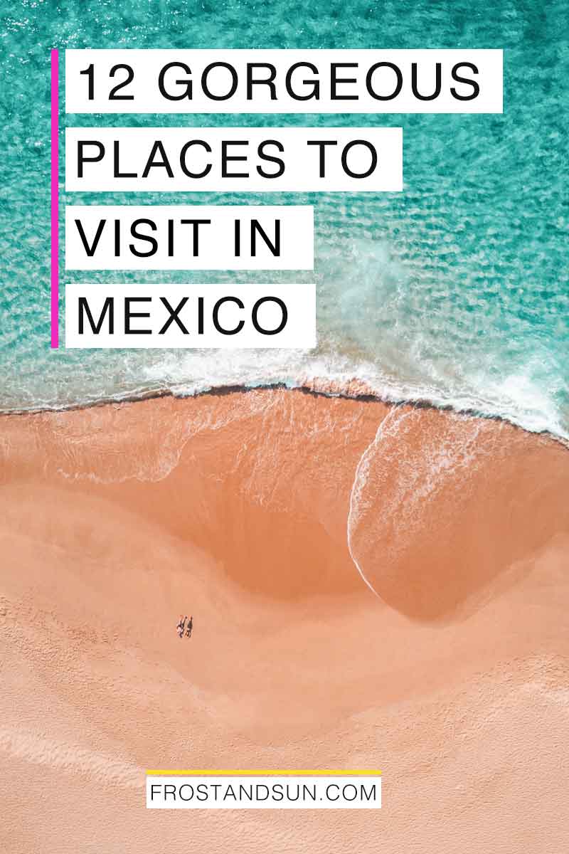 The 12 Best Places to Visit in Mexico