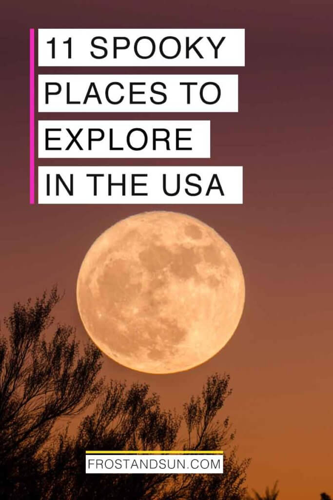 Closeup of a large full moon against a dark red and orange sky. Overlying text reads "11 Spooky Places to Explore in the USA."