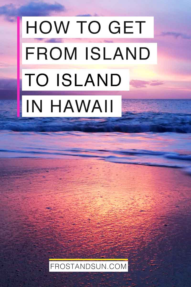 Island Hopping in Hawaii: How to Get from Island to Island
