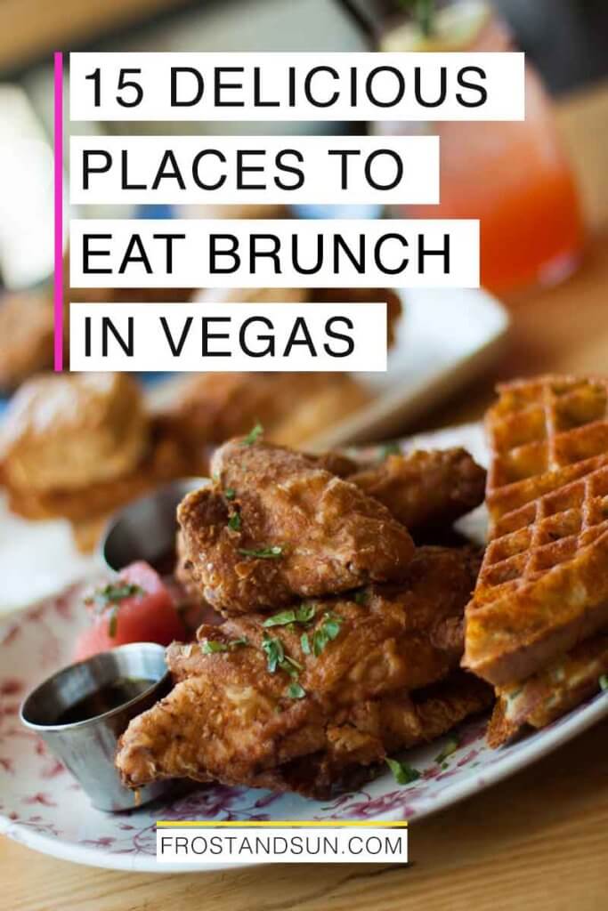 Closeup of a plate of fried chicken and waffles. Overlying text reads "15 Delicious Places to Eat Brunch in Vegas."