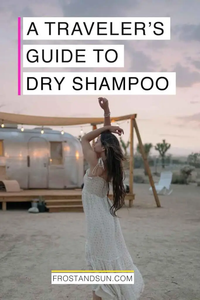 Photo of a woman in a long dress dancing in front of an airstream trailer. Overlying text reads "A Traveler's Guide to Dry Shampoo."