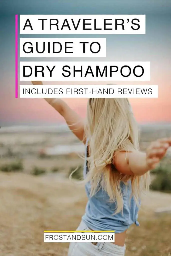 Photo of a woman with long blonde hair dancing in a field. Overlying text reads "A Traveler's Guide to Dry Shampoo. Includes First-Hand Reviews."