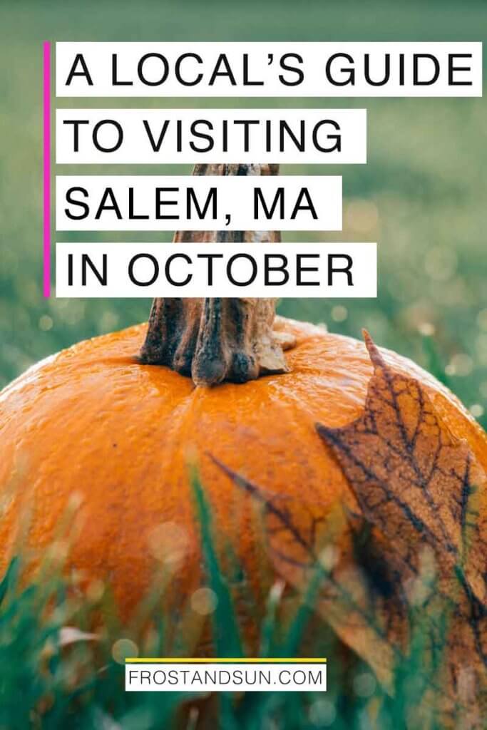 Closeup of a pumpkin sitting in grass. Overlying text reads "A Local's Guide to Visiting Salem, MA in October."