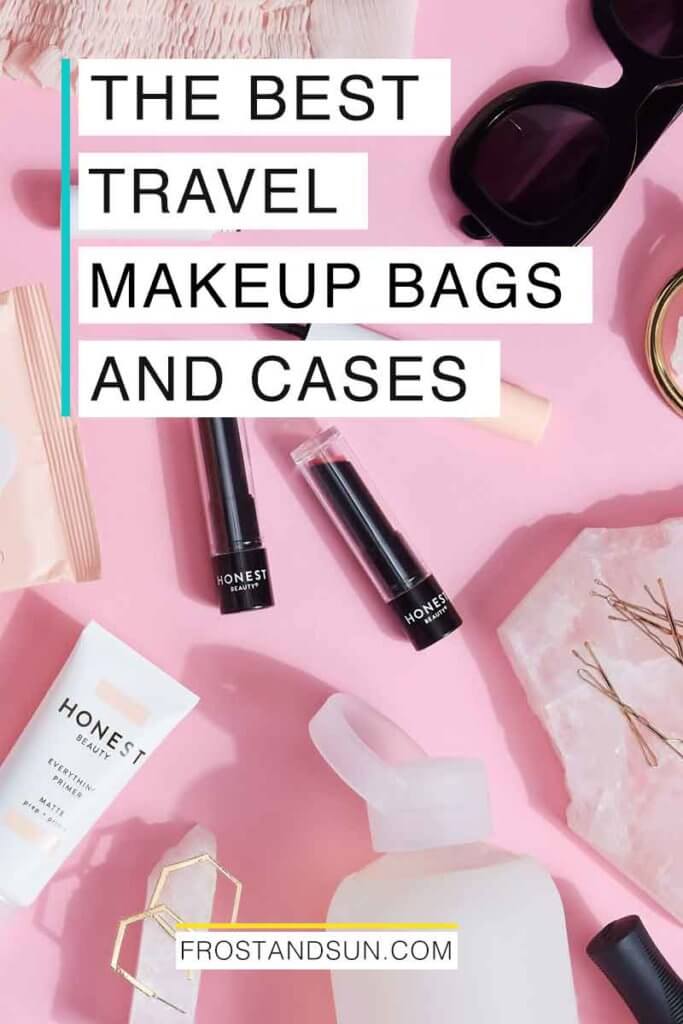 Flatlay photo of makeup artfully arranged on a pink surface. Overlying text reads "The Best Travel Makeup Bags and Cases."