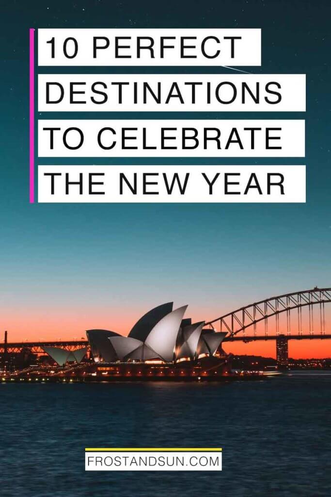 Photo of the Sydney Opera House after sunset. Overlying text reads "10 Perfect Destinations to Celebrate the New Year."