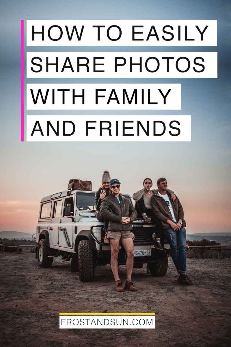 10 Easy Ways to Share Photos with Family and Friends