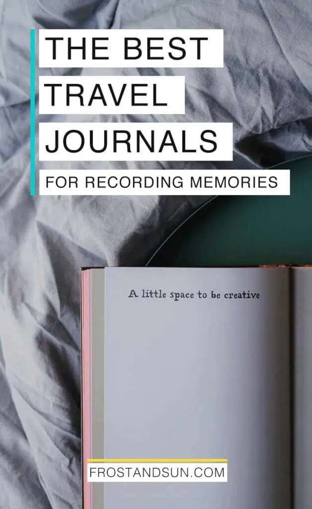 Flatlay of a journal open to a page that reads "A little space to be creative." The book is lying on top of a tray atop of a poofy comforter. Overlying text reads "The Best Travel Journals for Recording Memories."
