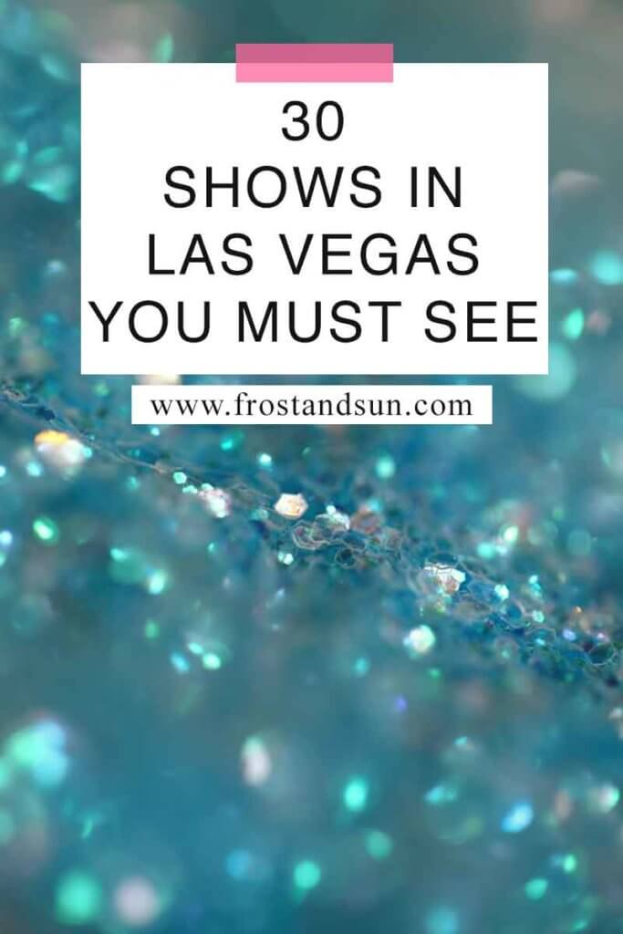 Closeup of aqua blue glitter. Overlying text reads "30 Shows in Las Vegas You Must See."
