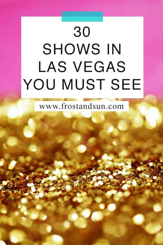 closeup of a pile of gold glitter set against a hot pink background. Overlying text reads "30 Shows in Las Vegas You Must See."