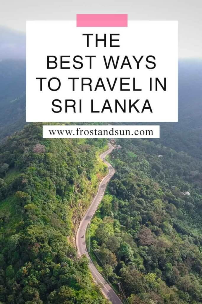 Aerial view of a hill with a road winding up it. Overlying text reads "The Best Ways to Travel in Sri Lanka."