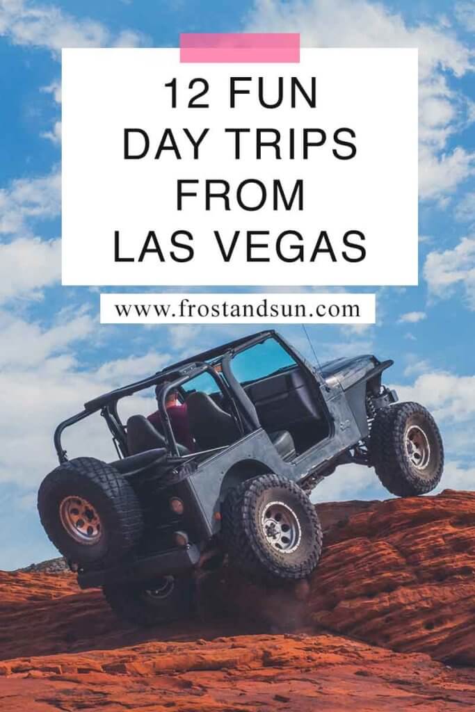 Close oup of a JEEP overlanding on red rocks. Overlying text reads "12 Fun Day Trips from Las Vegas."