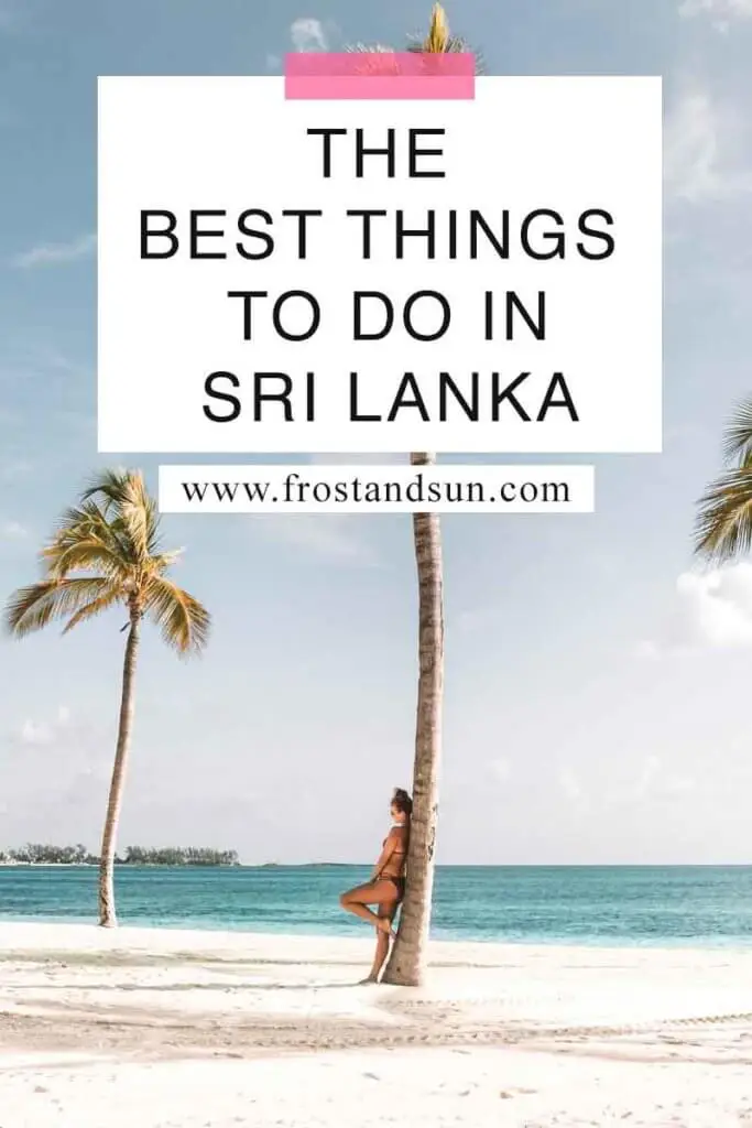 Photo of a woman leaning against a coconut tree on a beach. Overlying text reads "The Best Things to Do in Sri Lanka."