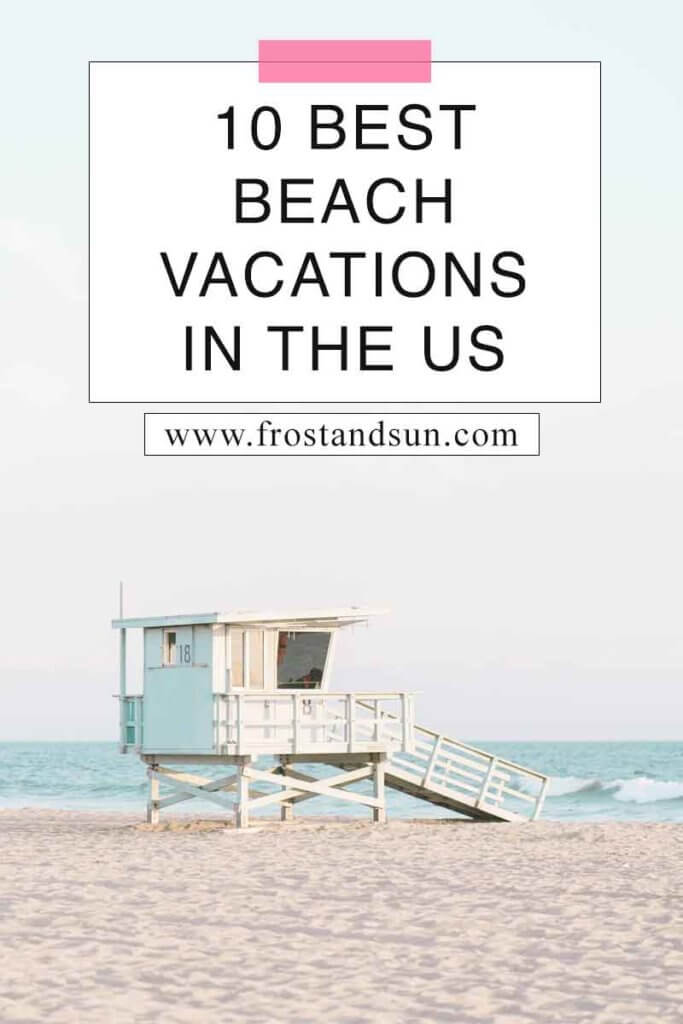 Landscape photo of a wooden lifeguard shack on a beach, overlooking the ocean. Overlying text reads "10 Best Beach Vacations in the US."