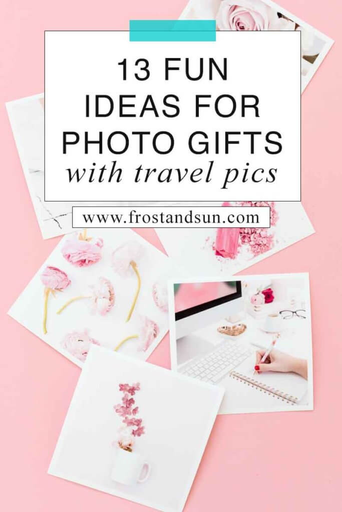 Photo of pink-themed photos in a pile on top of a pink surface. Overlying text reads "13 Fun Ideas for Photo Gifts with Travel Pics."
