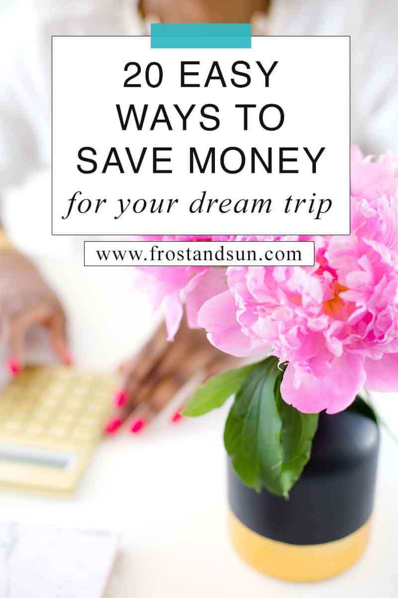 20 Easy Ways to Save Money for Your Dream Trip