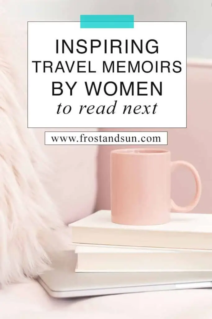 Close up of a pink chair with a pile of books with a mug on top. Overlying text reads "Inspiring Travel Memoirs by Women to Read Next."