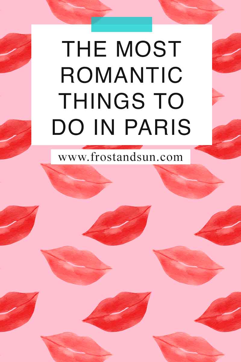 10 Romantic Things to Do in Paris, France