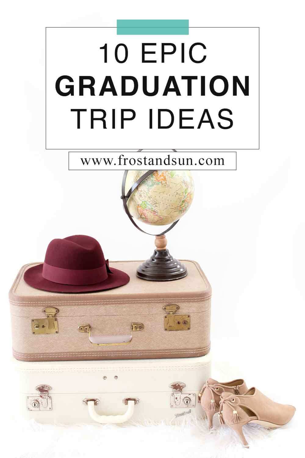 10 Graduation Trip Ideas that are Perfect for a Graduation Gift