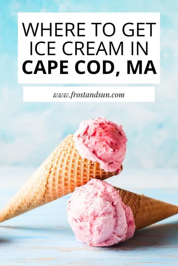 Closeup of 2 waffle cones with pink ice cream. Text above the photo reads "Where to Get Ice Cream in Cape Cod, MA"