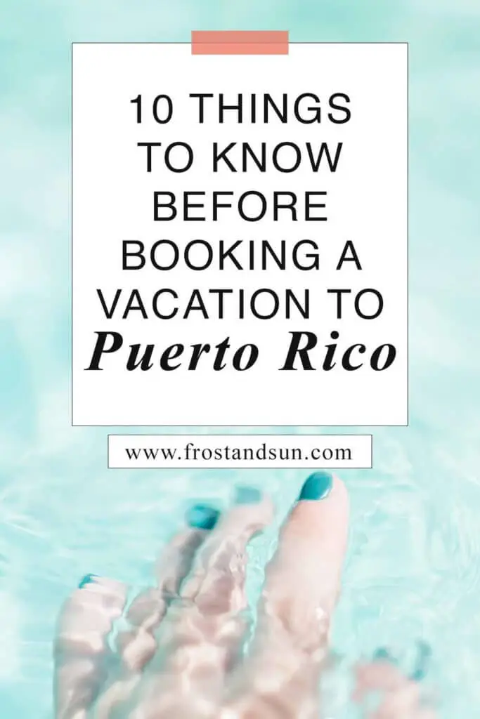Closeup of a hand with teal nail polish in a pool filled with light aqua water. Overlying text reads "10 Things to Know Before Booking a Vacation to Puerto Rico."