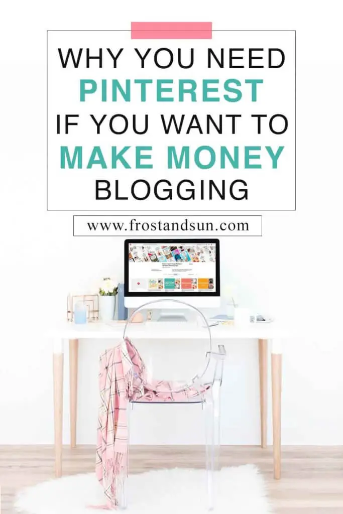 Closeup of a white desk with a Macintosh computer open to a Pinterest page. A clear chair sits in front with a pink plaid blanket draped over it and a white faux fur rug underneath. Overlying text reads "Why You Need Pinterest if You Want to Make Money Blogging."