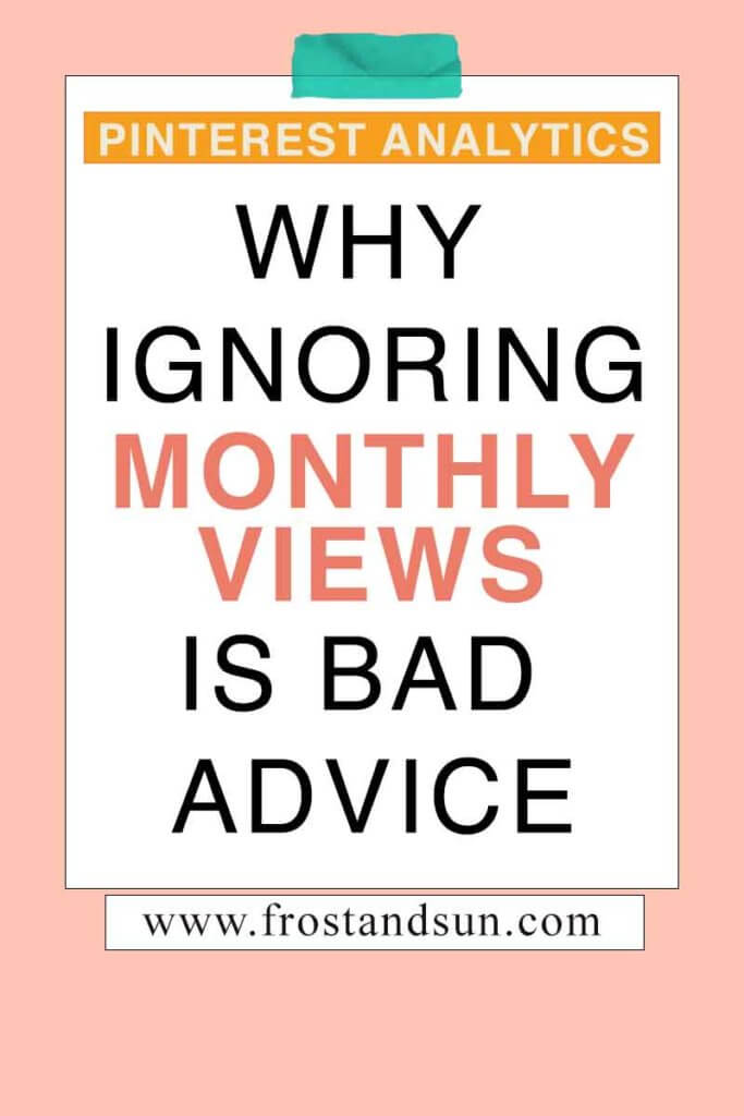 Peach colored background with overlying text that reads "Pinterest Analytics: Why Ignoring Monthly Views is Bad Advice."