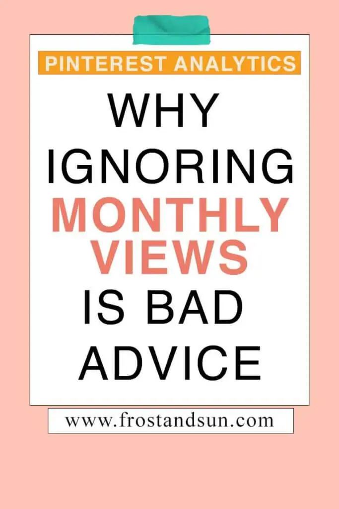 Peach colored background with overlying text that reads "Pinterest Analytics: Why Ignoring Monthly Views is Bad Advice."