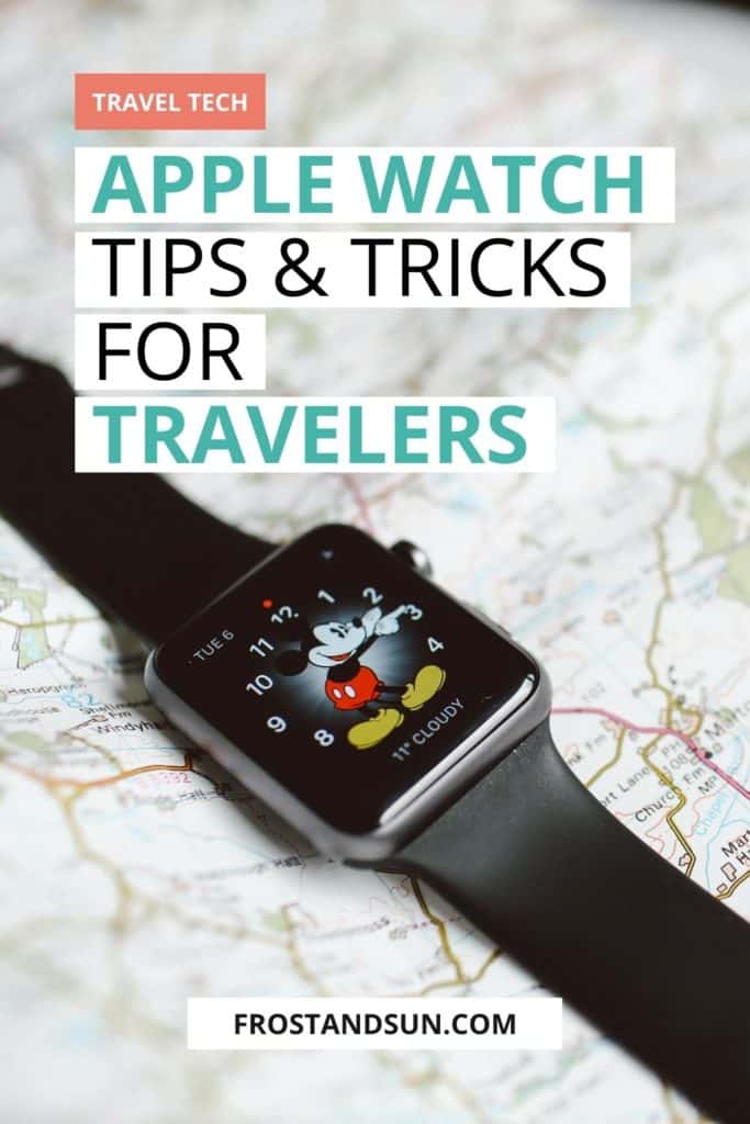 Closeup of a smart watch resting on a map. Overlying text reads "Travel tech: Apple Watch Tips & Tricks for Travelers."
