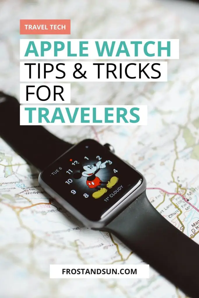 Closeup of a smart watch resting on a map. Overlying text reads "Travel tech: Apple Watch Tips & Tricks for Travelers."
