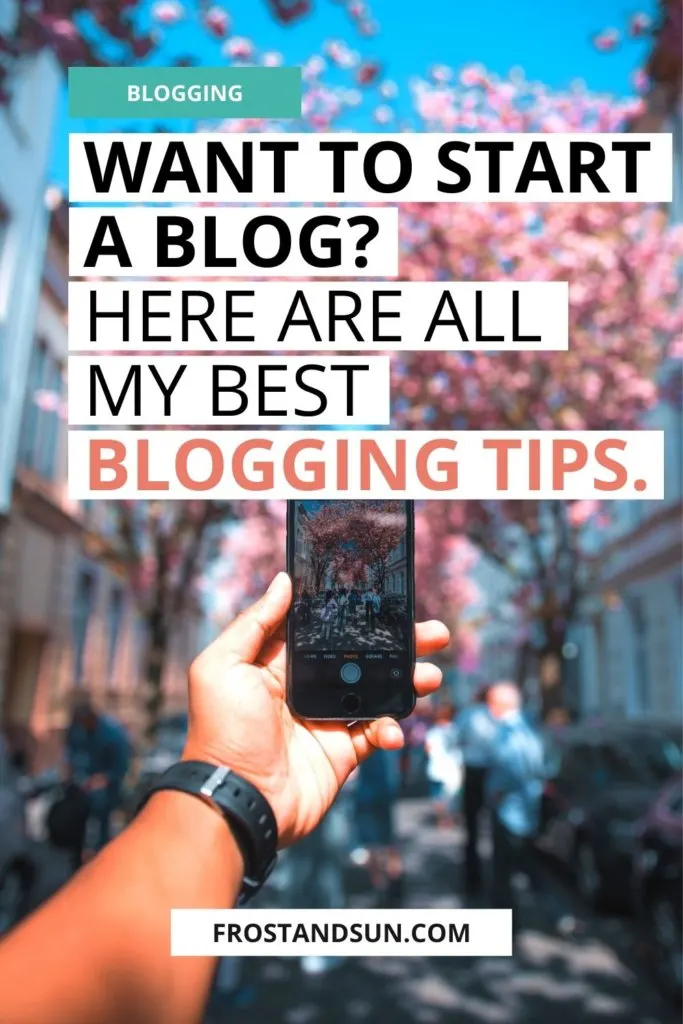 Photo of a person taking a picture of a city street with an iPhone. Overlying text reads "Want to start a blog? Here are all my best blogging tips."