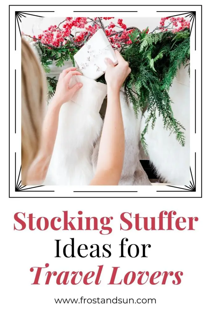 Closeup of a woman placing a gift in Christmas stocking. Text underneath reads "Stocking Stuffer Ideas for Travel Lovers."