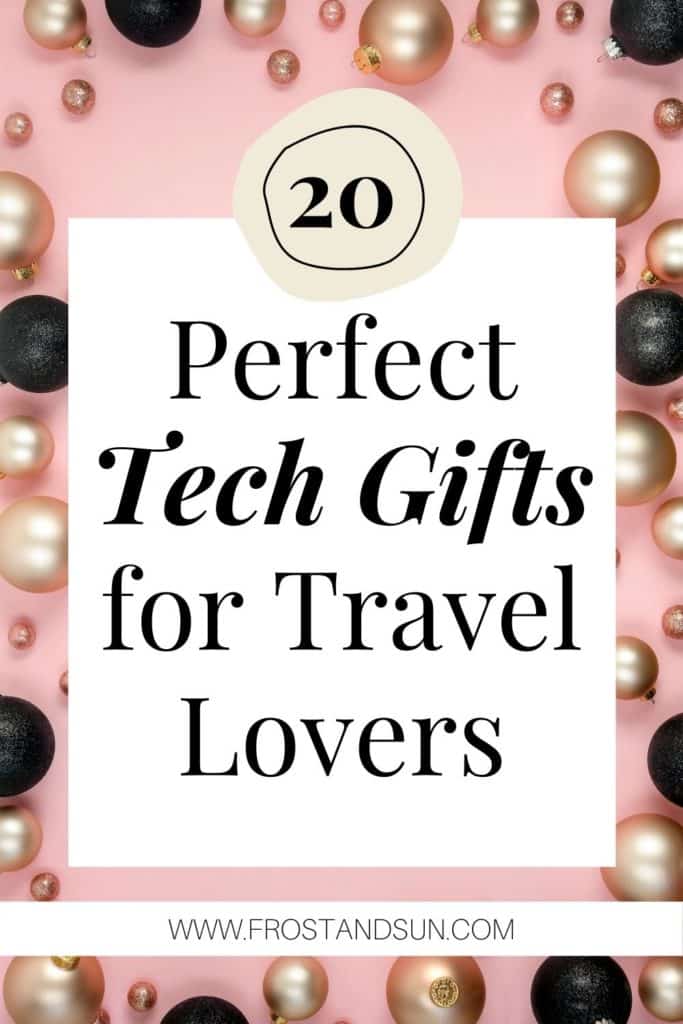 Flatlay photo of gold and black Christmas bulbs on a pink surface. Overlying text reads "20 Perfect Tech Gifts for Travel Lovers."